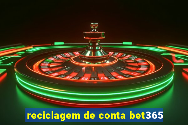 reciclagem de conta bet365